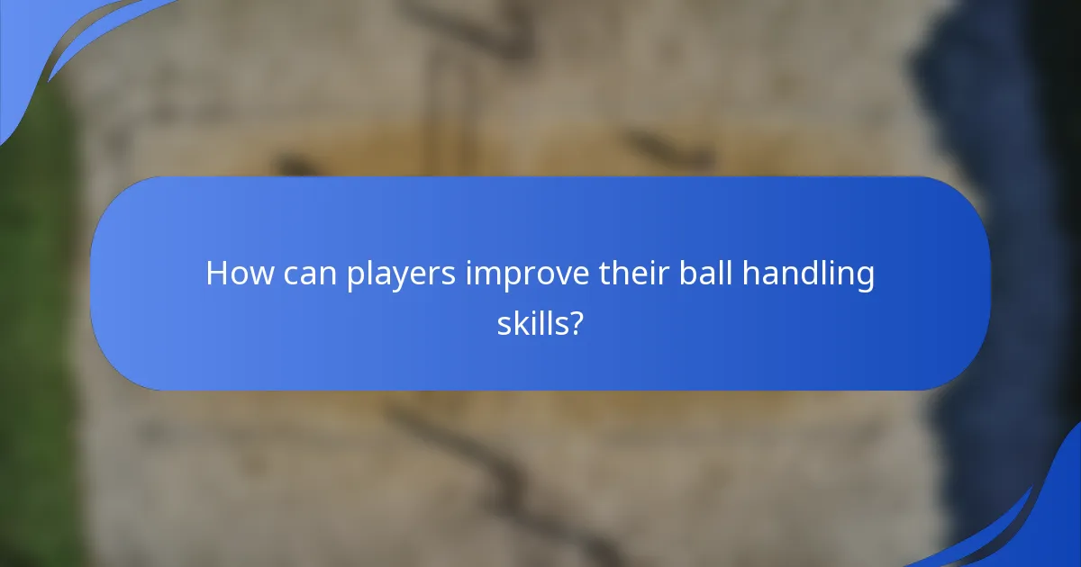 How can players improve their ball handling skills?