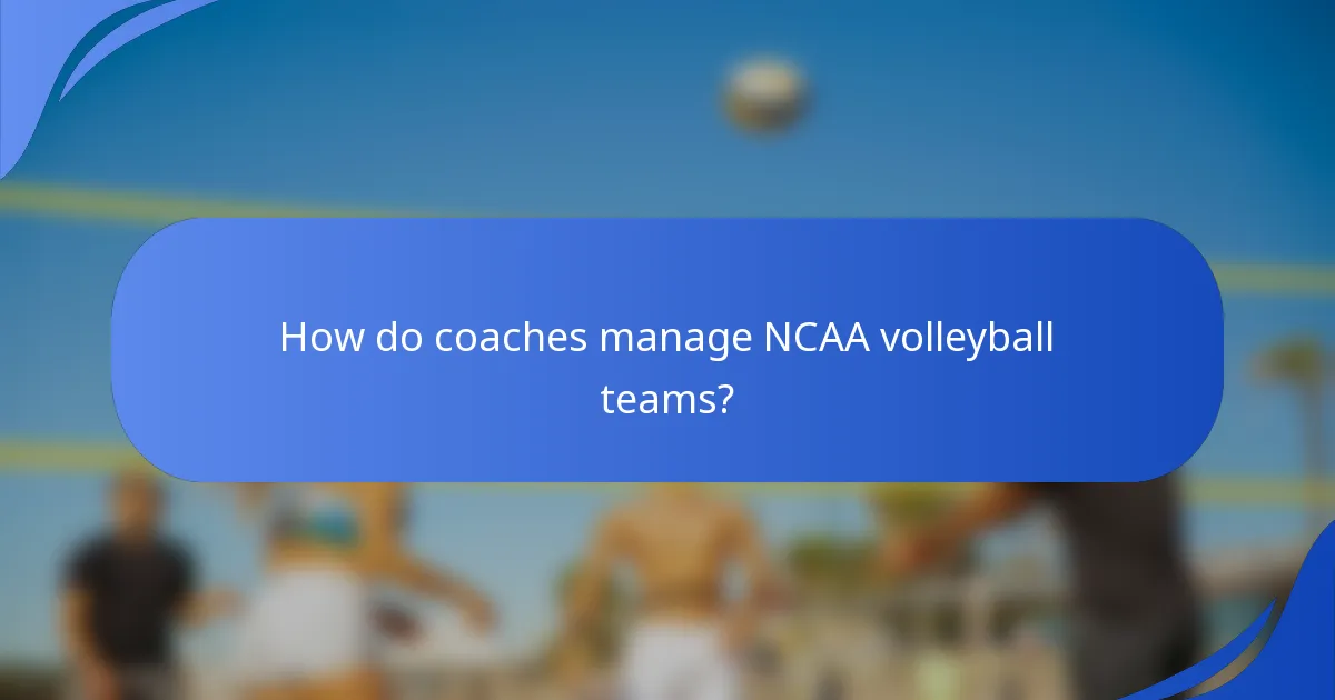 How do coaches manage NCAA volleyball teams?