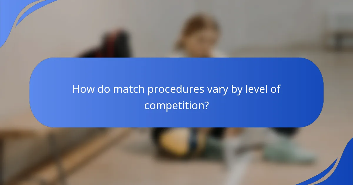 How do match procedures vary by level of competition?
