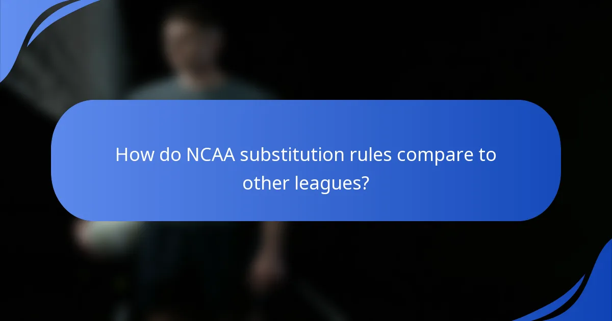 How do NCAA substitution rules compare to other leagues?