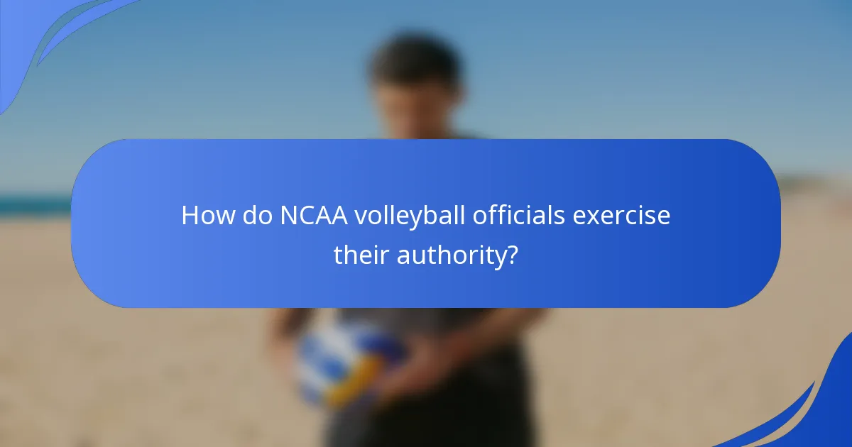 How do NCAA volleyball officials exercise their authority?