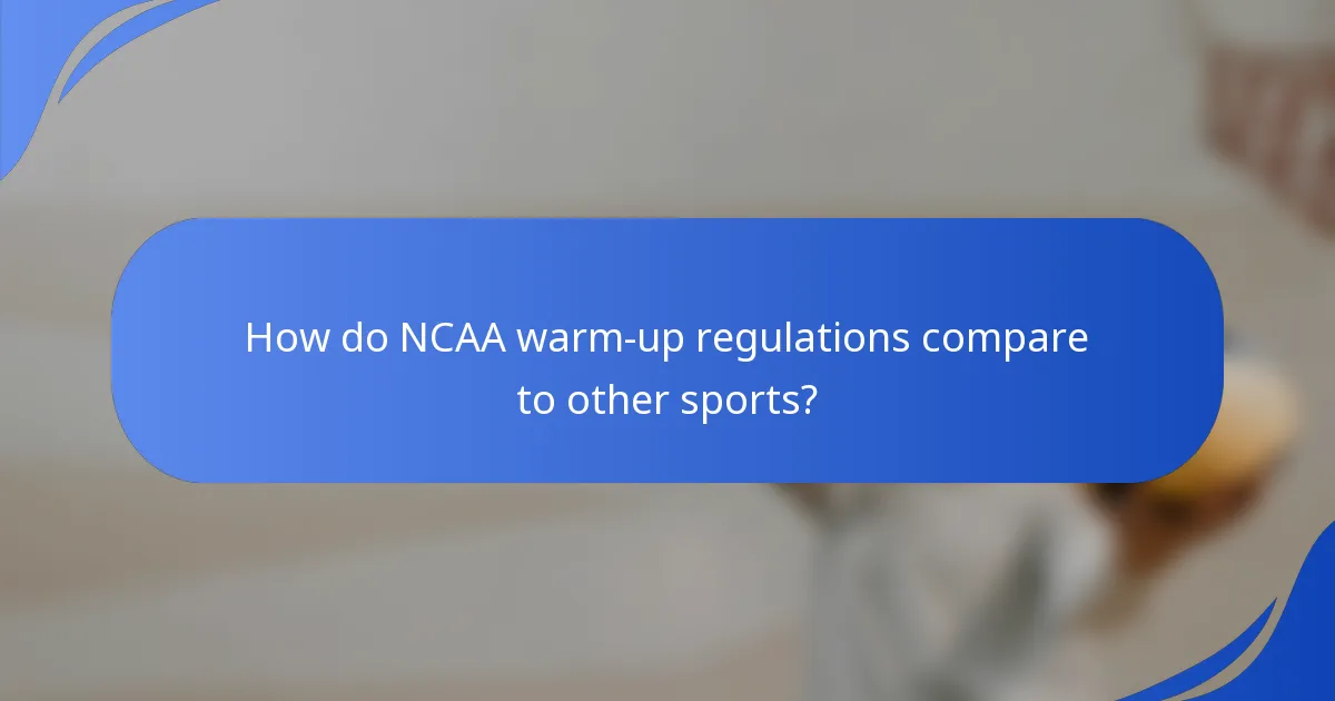 How do NCAA warm-up regulations compare to other sports?