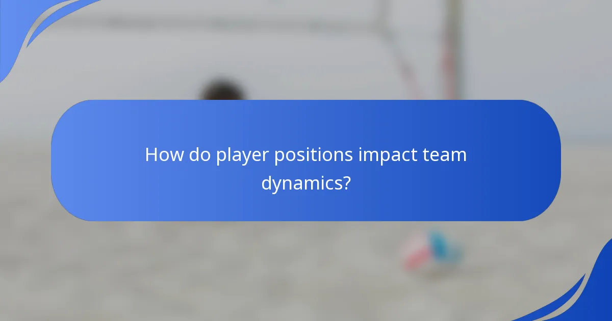 How do player positions impact team dynamics?