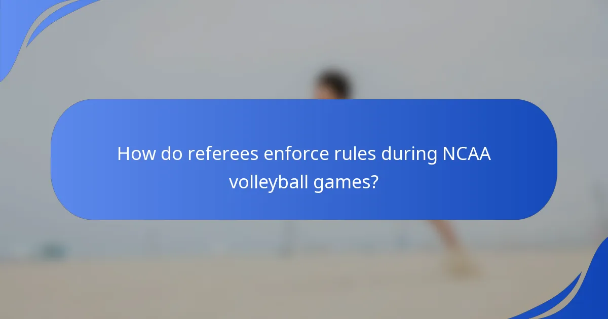 How do referees enforce rules during NCAA volleyball games?