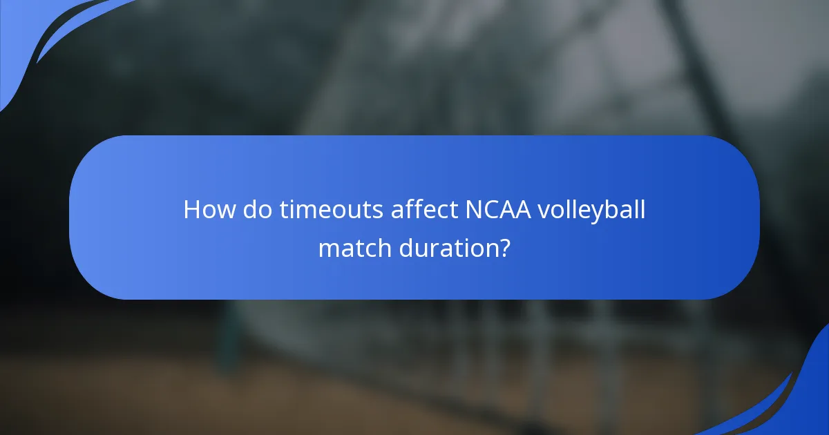 How do timeouts affect NCAA volleyball match duration?