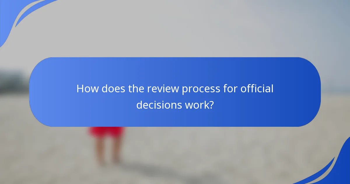How does the review process for official decisions work?