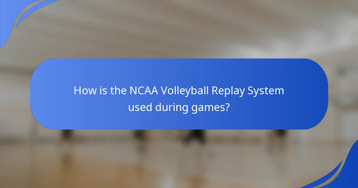 How is the NCAA Volleyball Replay System used during games?