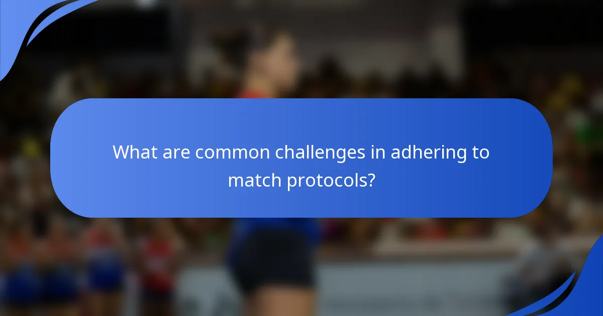 What are common challenges in adhering to match protocols?