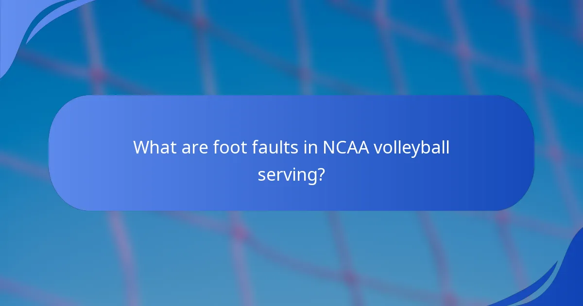 What are foot faults in NCAA volleyball serving?