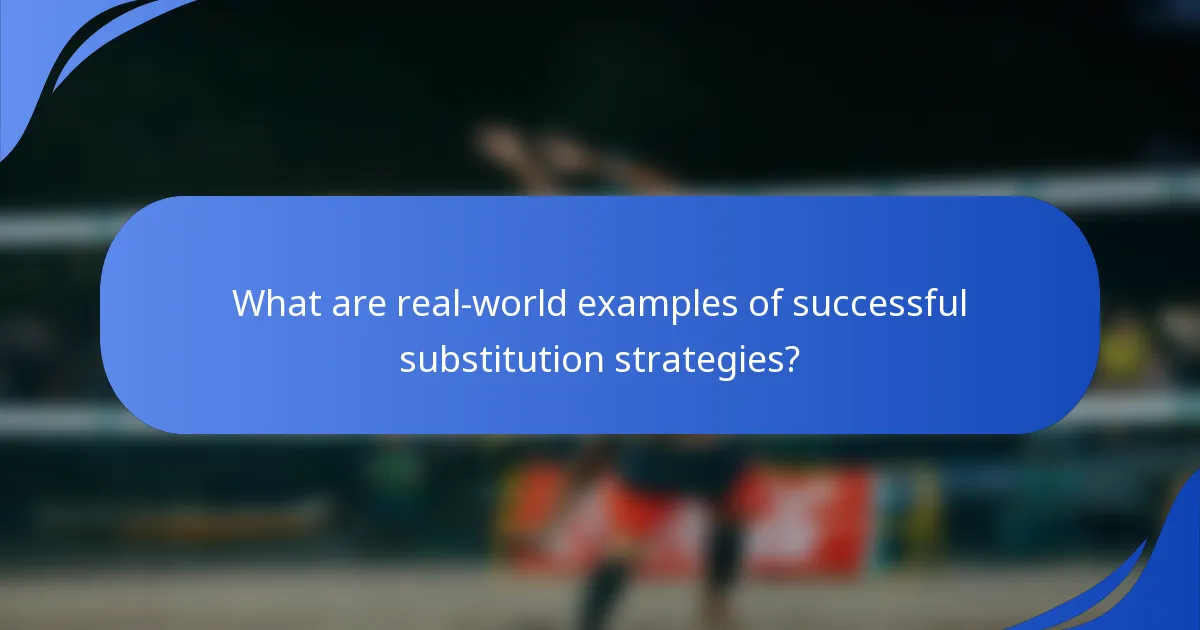 What are real-world examples of successful substitution strategies?