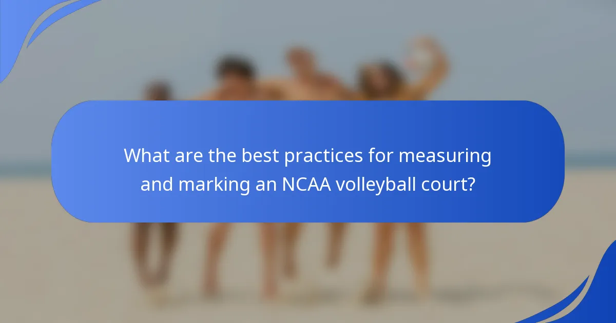 What are the best practices for measuring and marking an NCAA volleyball court?