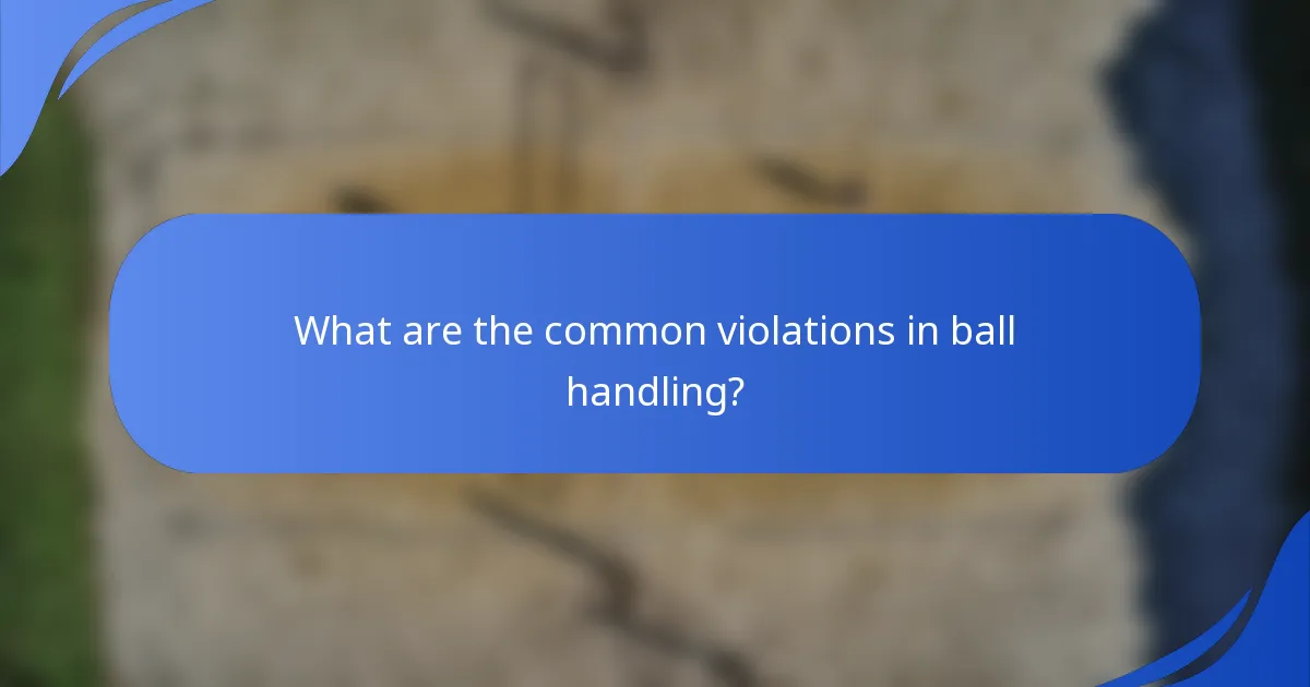 What are the common violations in ball handling?