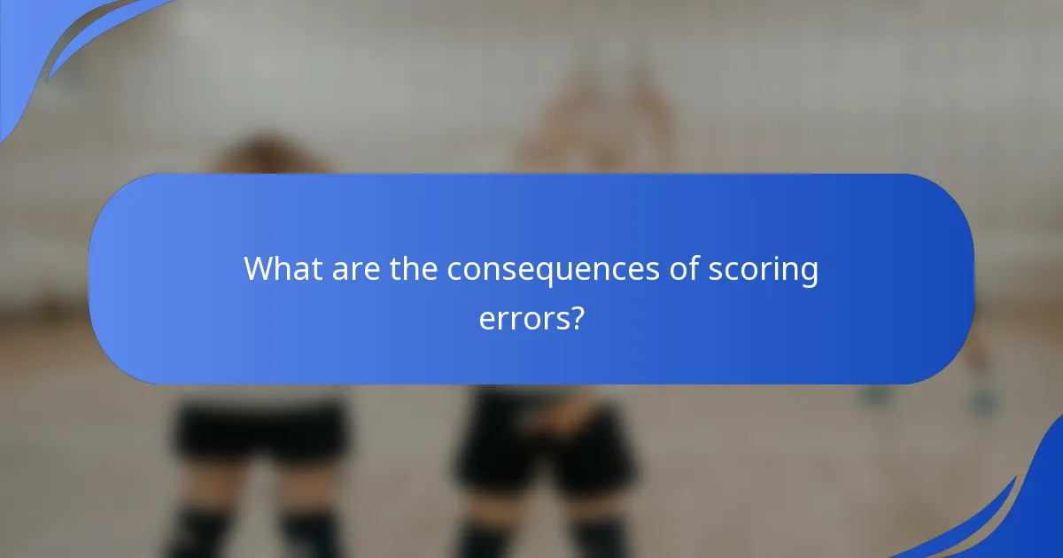 What are the consequences of scoring errors?