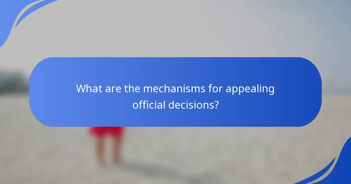 What are the mechanisms for appealing official decisions?