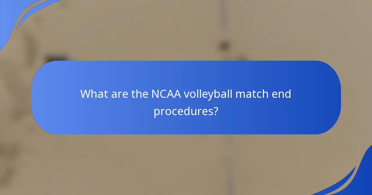 What are the NCAA volleyball match end procedures?