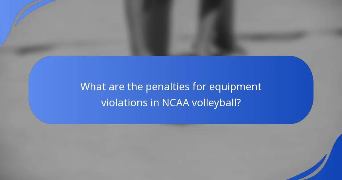 What are the penalties for equipment violations in NCAA volleyball?