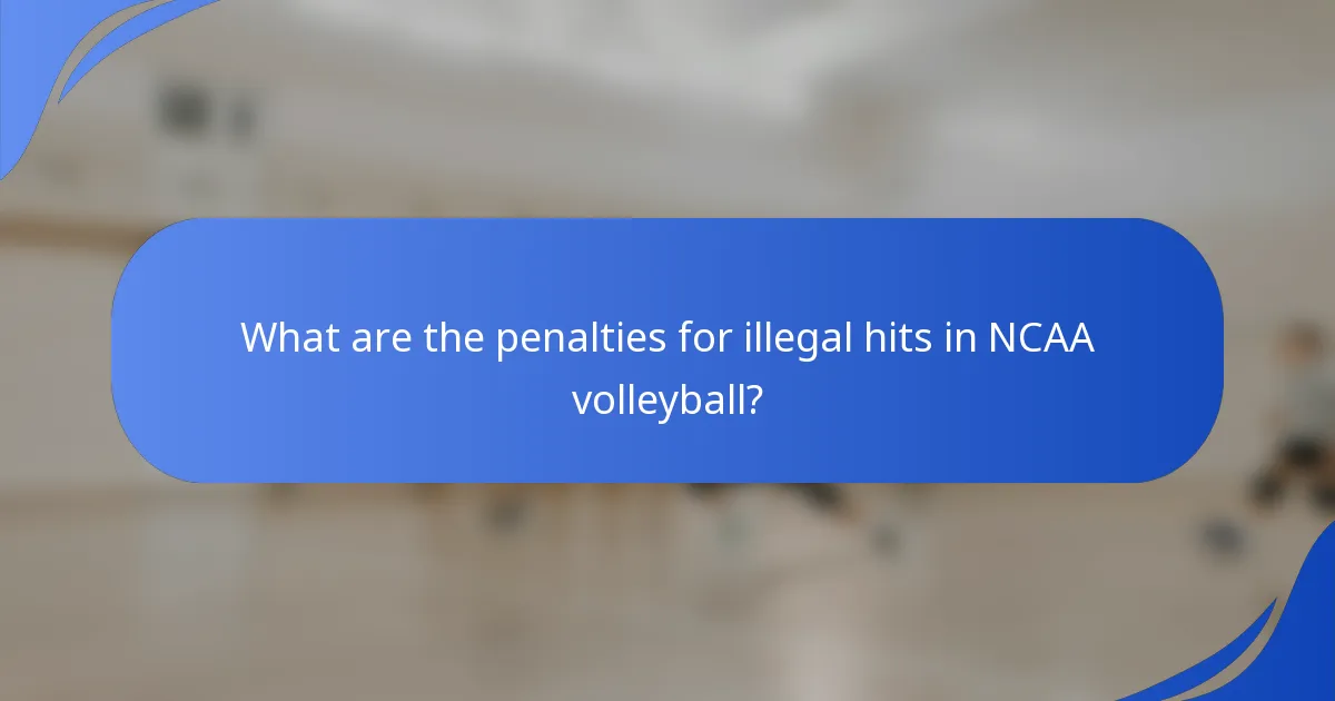 What are the penalties for illegal hits in NCAA volleyball?