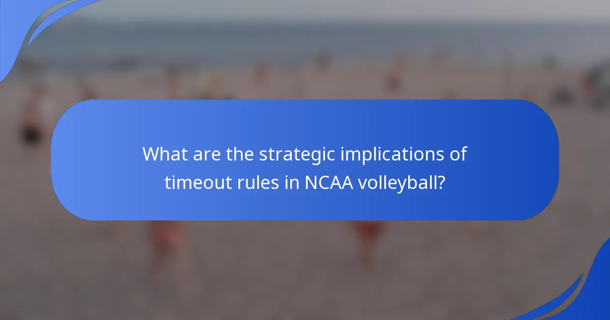 What are the strategic implications of timeout rules in NCAA volleyball?