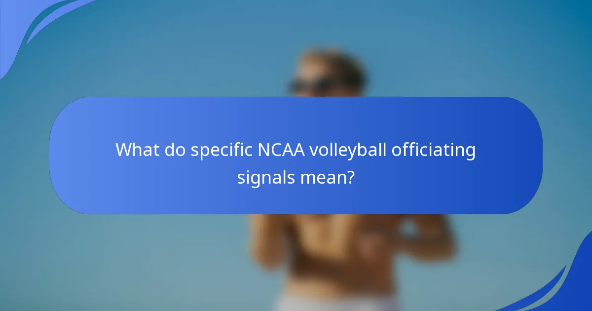 What do specific NCAA volleyball officiating signals mean?