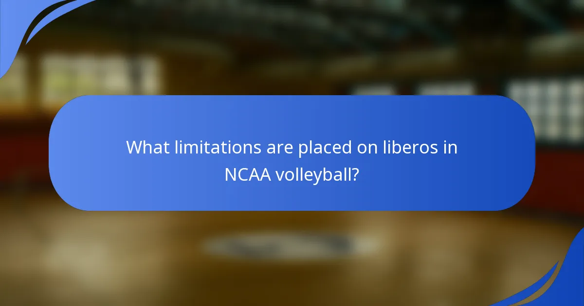 What limitations are placed on liberos in NCAA volleyball?