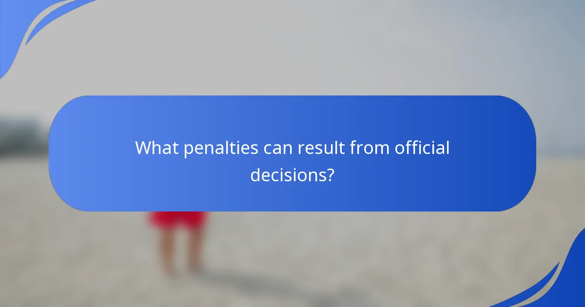 What penalties can result from official decisions?