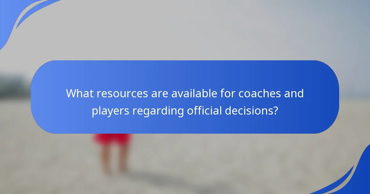 What resources are available for coaches and players regarding official decisions?