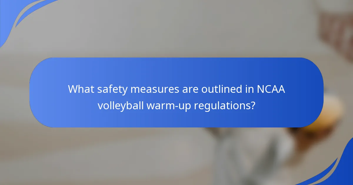 What safety measures are outlined in NCAA volleyball warm-up regulations?