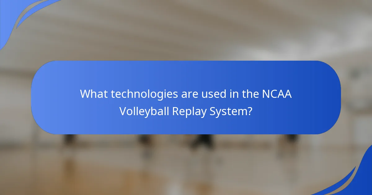 What technologies are used in the NCAA Volleyball Replay System?