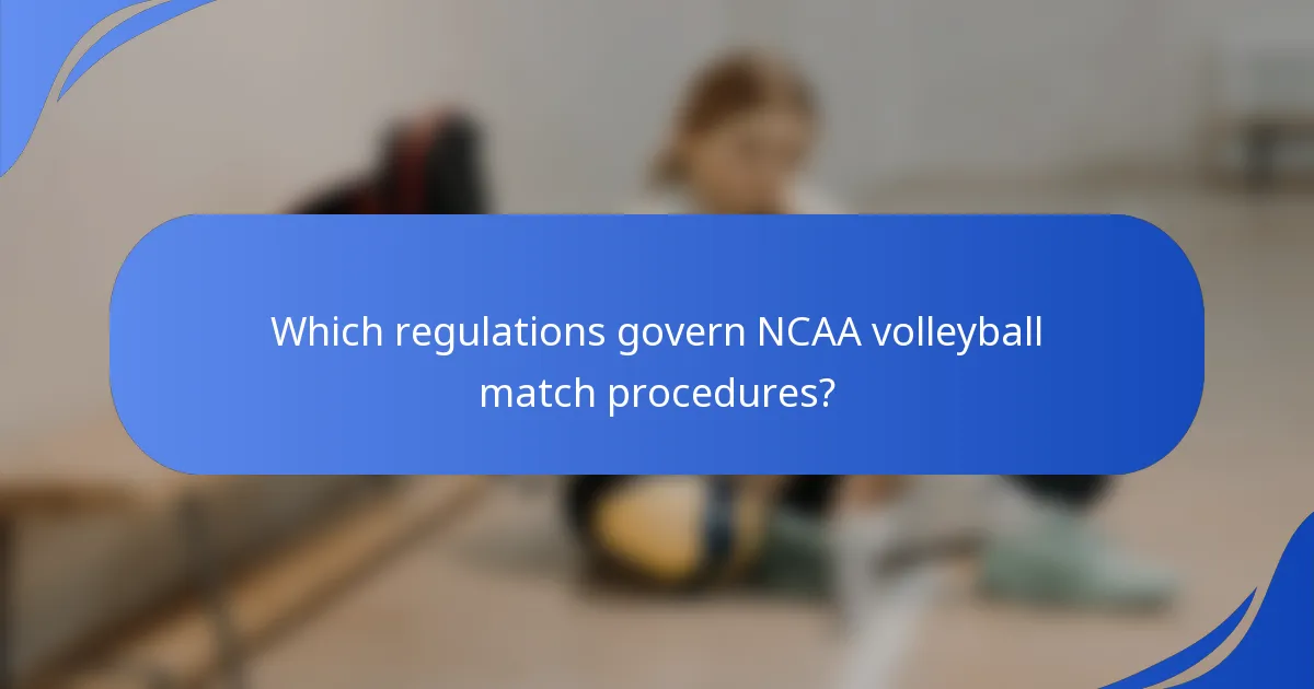 Which regulations govern NCAA volleyball match procedures?