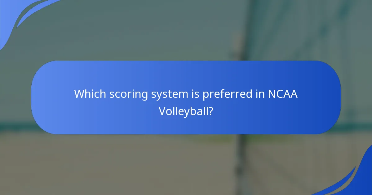 Which scoring system is preferred in NCAA Volleyball?
